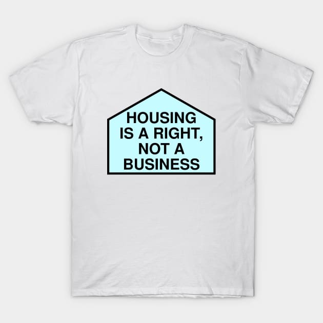 Housing Is A Right Not A Business - Anti Landlord T-Shirt by Football from the Left